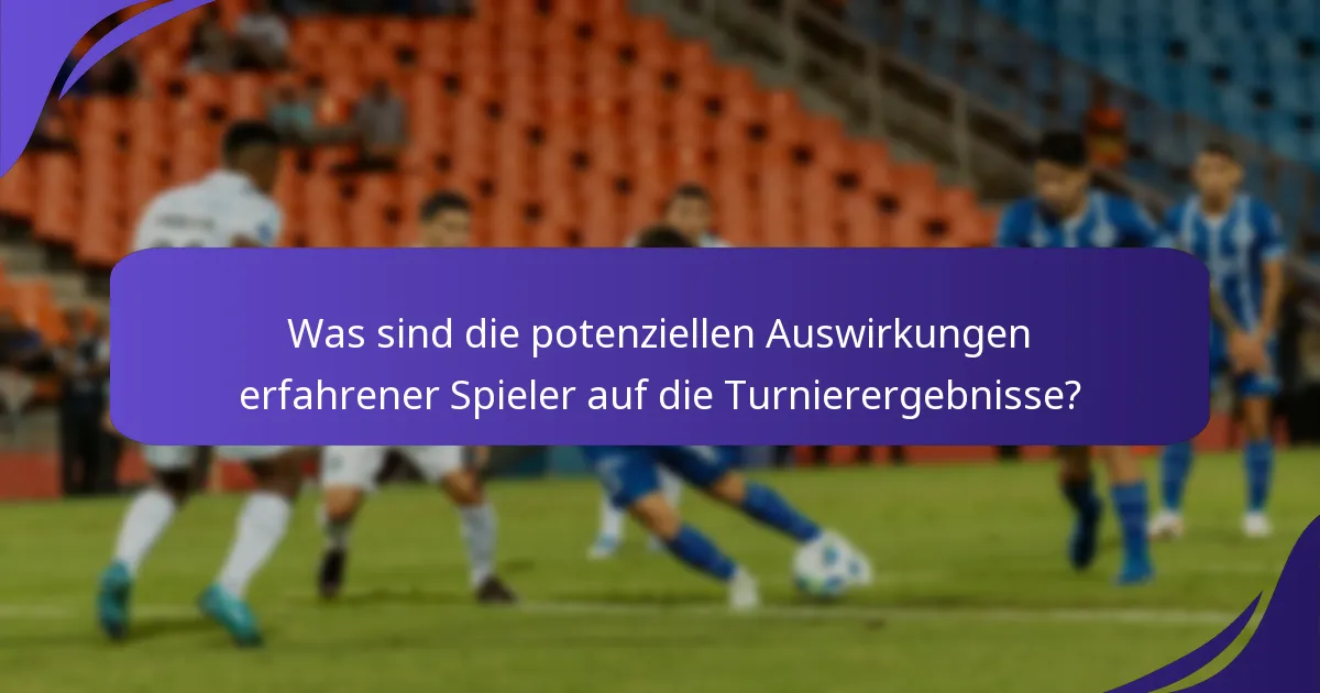 Was sind die potenziellen Auswirkungen erfahrener Spieler auf die Turnierergebnisse?