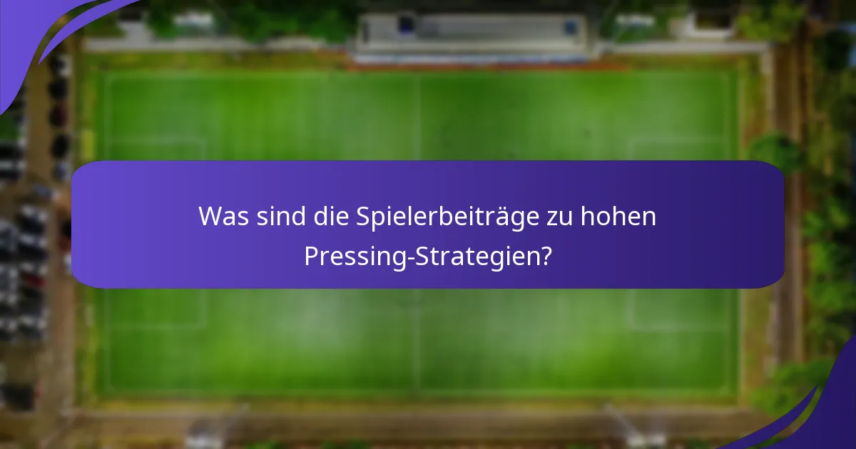 Was sind die Spielerbeiträge zu hohen Pressing-Strategien?