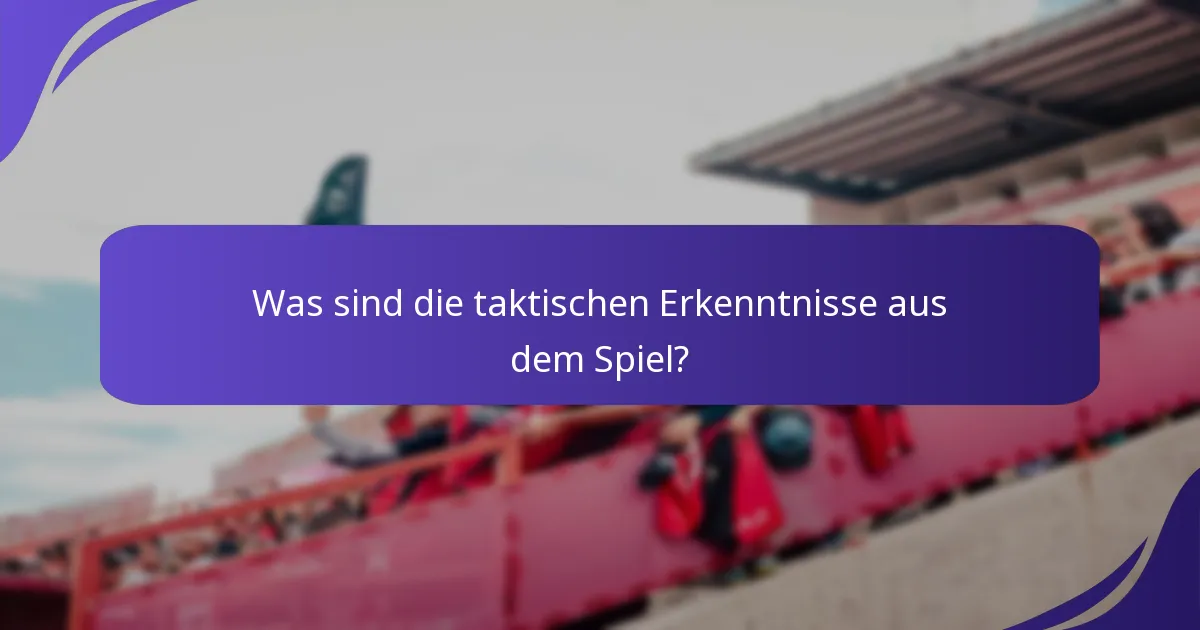 Was sind die taktischen Erkenntnisse aus dem Spiel?