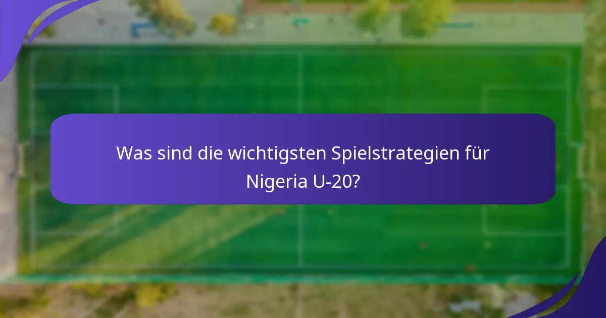 Was sind die wichtigsten Spielstrategien für Nigeria U-20?