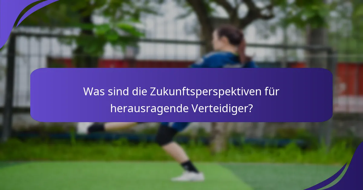 Was sind die Zukunftsperspektiven für herausragende Verteidiger?
