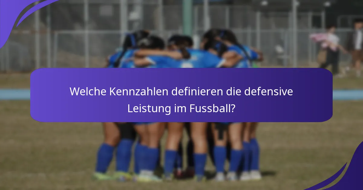 Welche Kennzahlen definieren die defensive Leistung im Fussball?