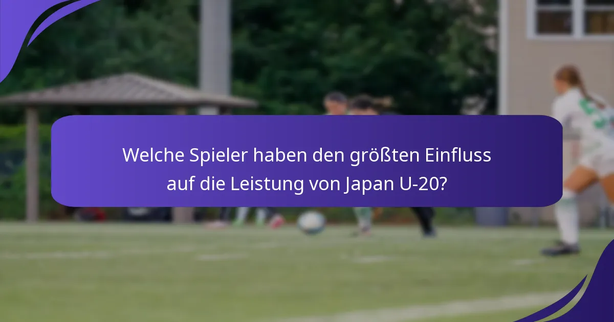 Welche Spieler haben den größten Einfluss auf die Leistung von Japan U-20?