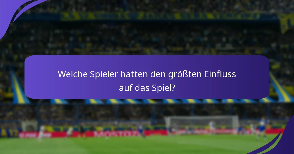Welche Spieler hatten den größten Einfluss auf das Spiel?