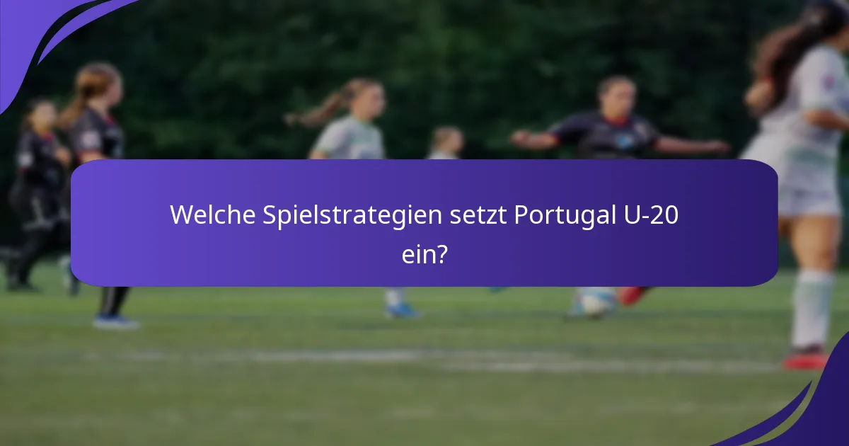Welche Spielstrategien setzt Portugal U-20 ein?