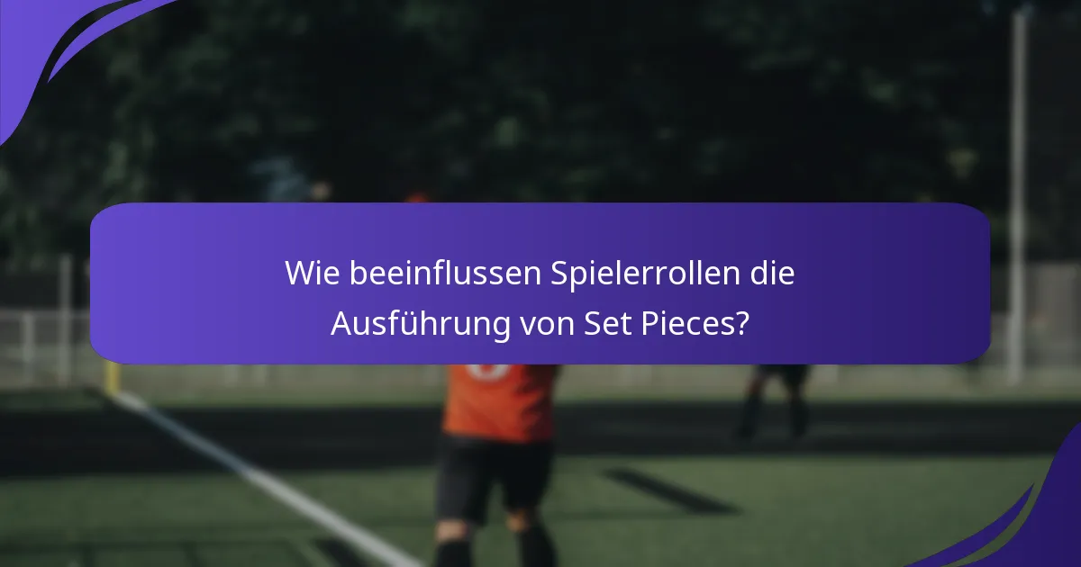 Wie beeinflussen Spielerrollen die Ausführung von Set Pieces?