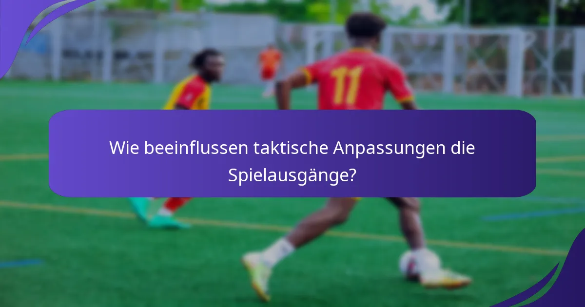 Wie beeinflussen taktische Anpassungen die Spielausgänge?