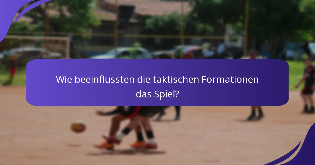 Wie beeinflussten die taktischen Formationen das Spiel?