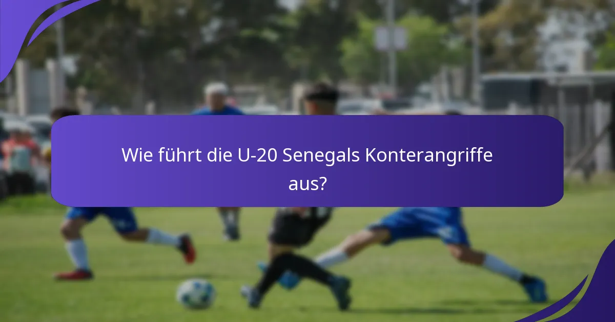 Wie führt die U-20 Senegals Konterangriffe aus?