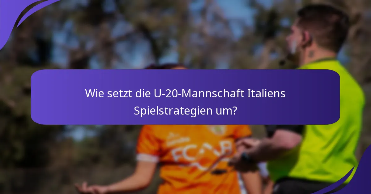 Wie setzt die U-20-Mannschaft Italiens Spielstrategien um?