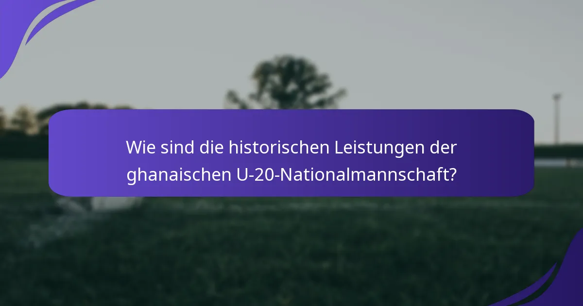 Wie sind die historischen Leistungen der ghanaischen U-20-Nationalmannschaft?