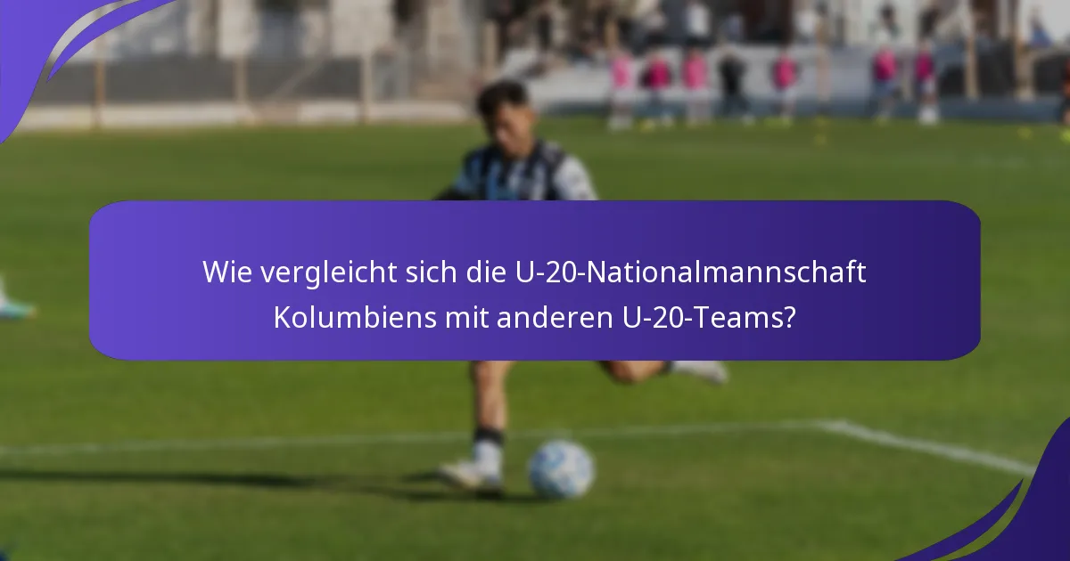 Wie vergleicht sich die U-20-Nationalmannschaft Kolumbiens mit anderen U-20-Teams?