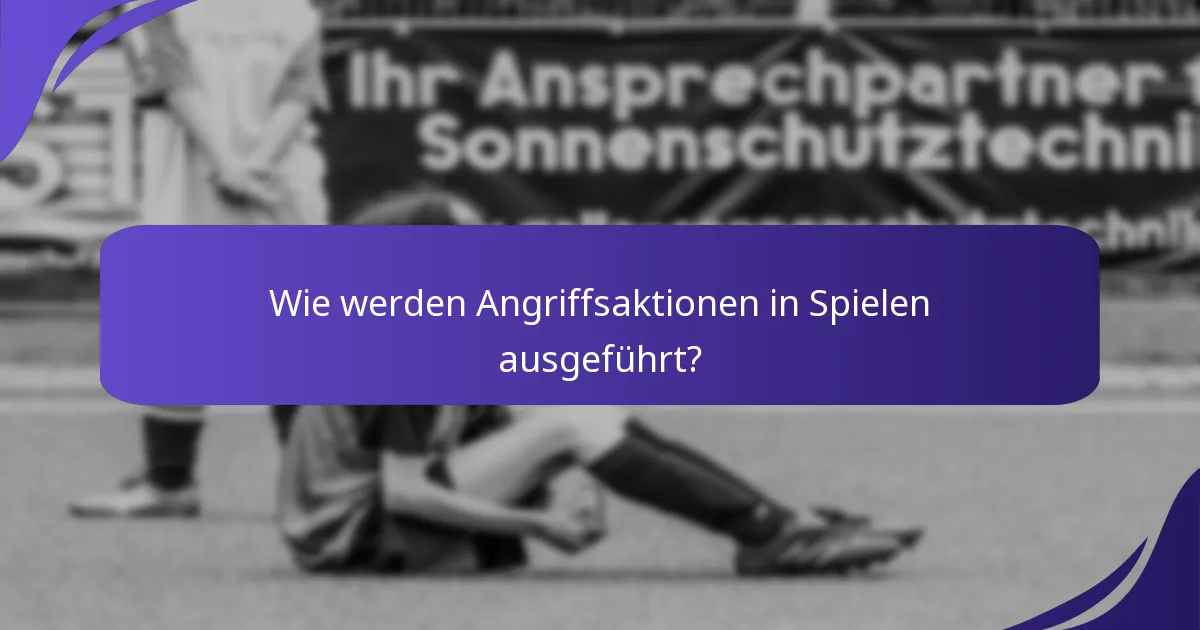 Wie werden Angriffsaktionen in Spielen ausgeführt?